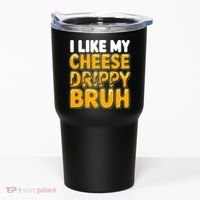 I Like My Cheese Drippy Bruh Funny Meme Tumbler thumb 0