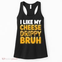I Like My Cheese Drippy Bruh Funny Meme Women's Tank Top thumb 0
