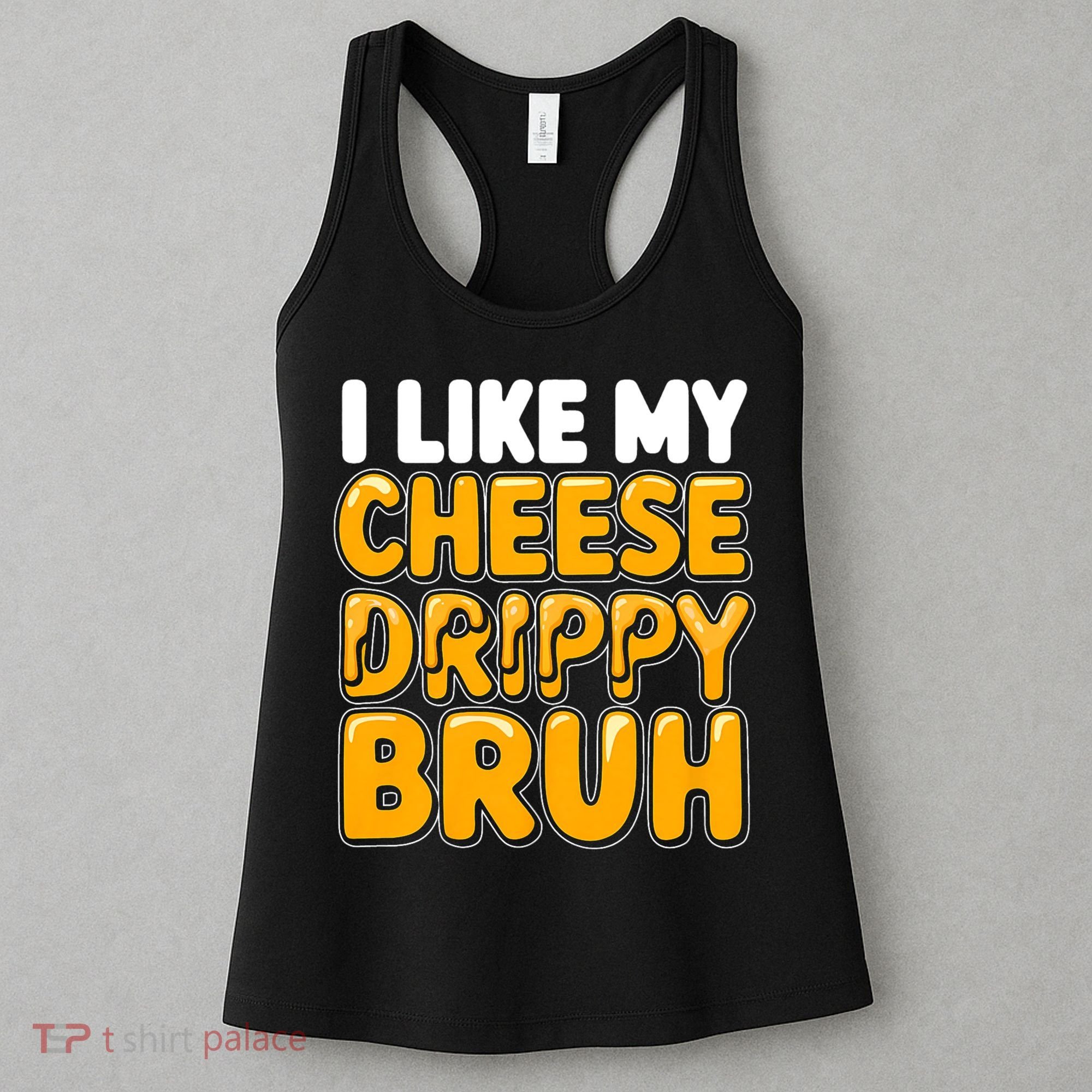 I Like My Cheese Drippy Bruh Funny Meme Women's Tank Top