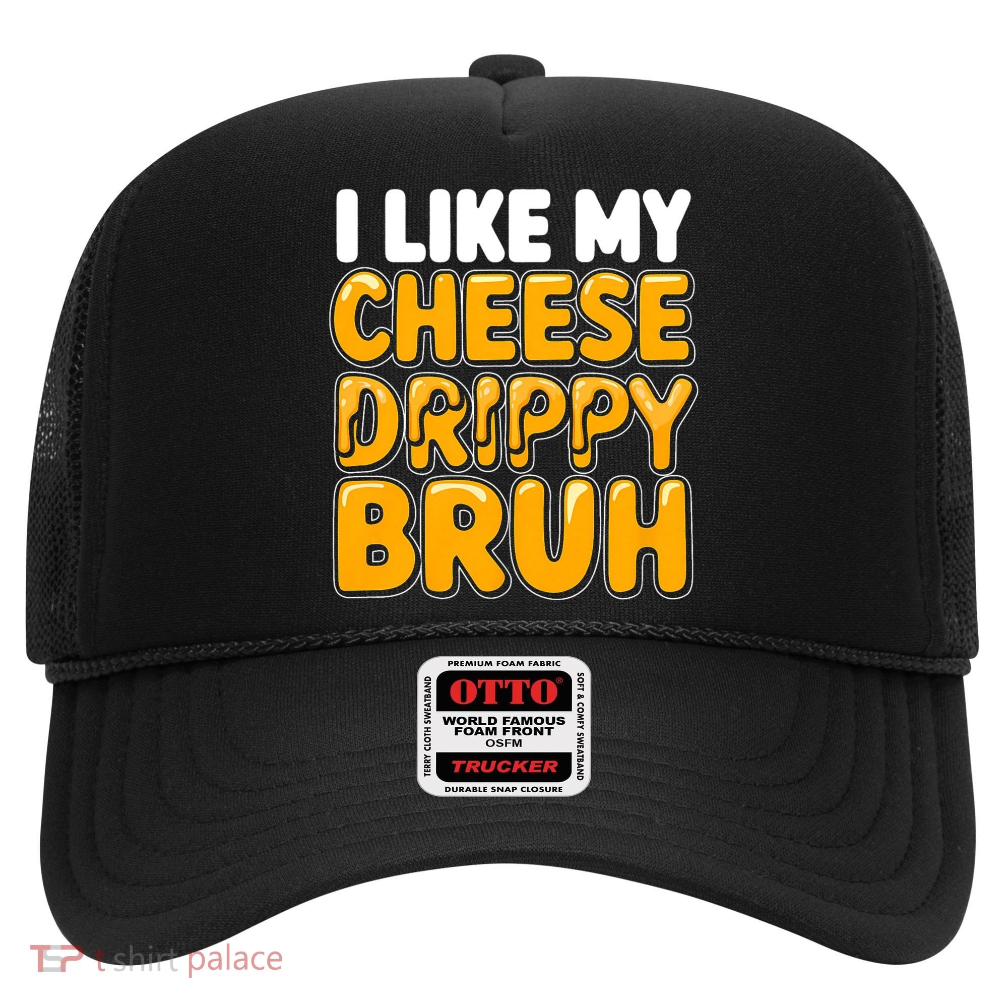 I Like My Cheese Drippy Bruh Funny Meme Hat