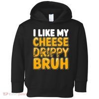 I Like My Cheese Drippy Bruh Funny Meme Toddler Hoodie thumb 0