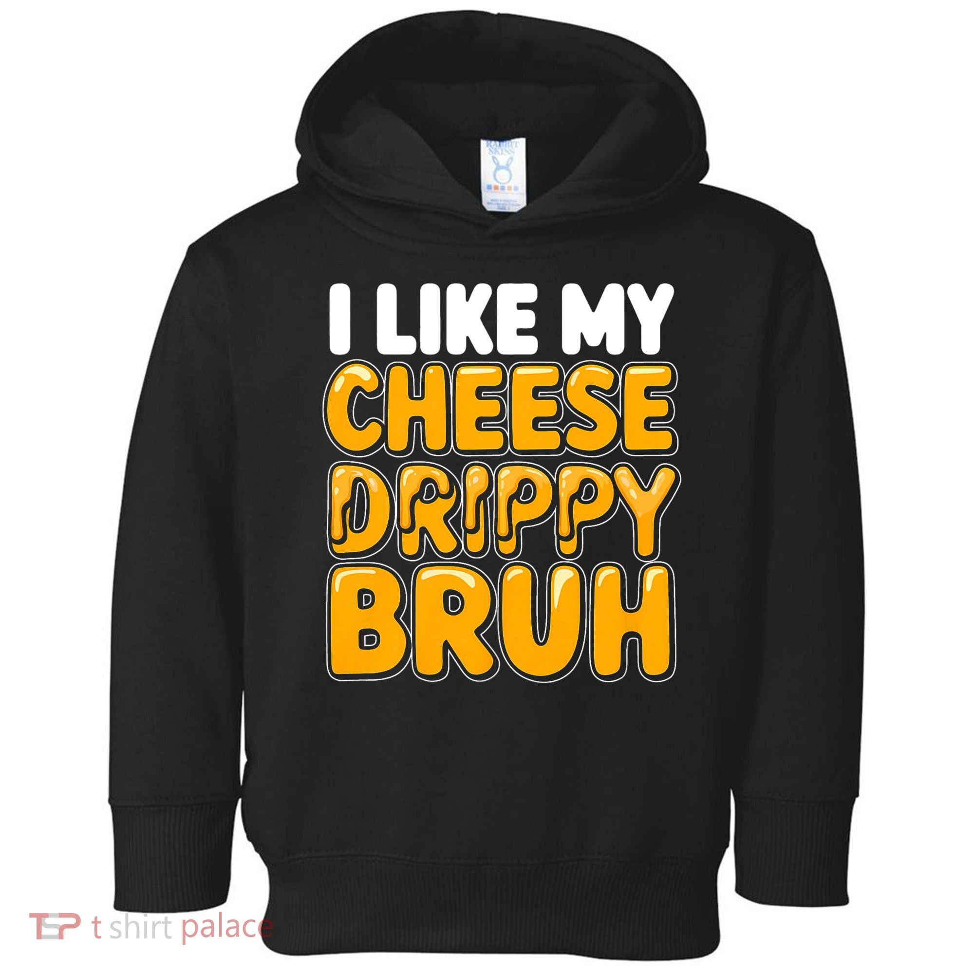 I Like My Cheese Drippy Bruh Funny Meme Toddler Hoodie