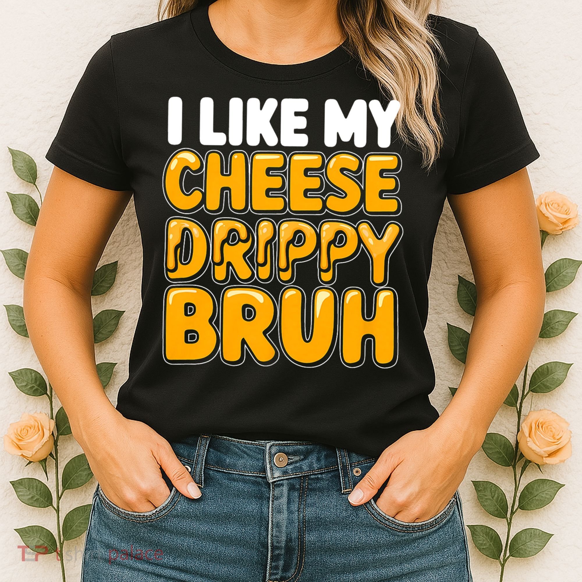 I Like My Cheese Drippy Bruh Funny Meme Women's T-Shirt