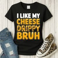 I Like My Cheese Drippy Bruh Funny Meme Women's T-Shirt thumb 3