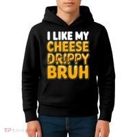 I Like My Cheese Drippy Bruh Funny Meme Kids Hoodie thumb 4