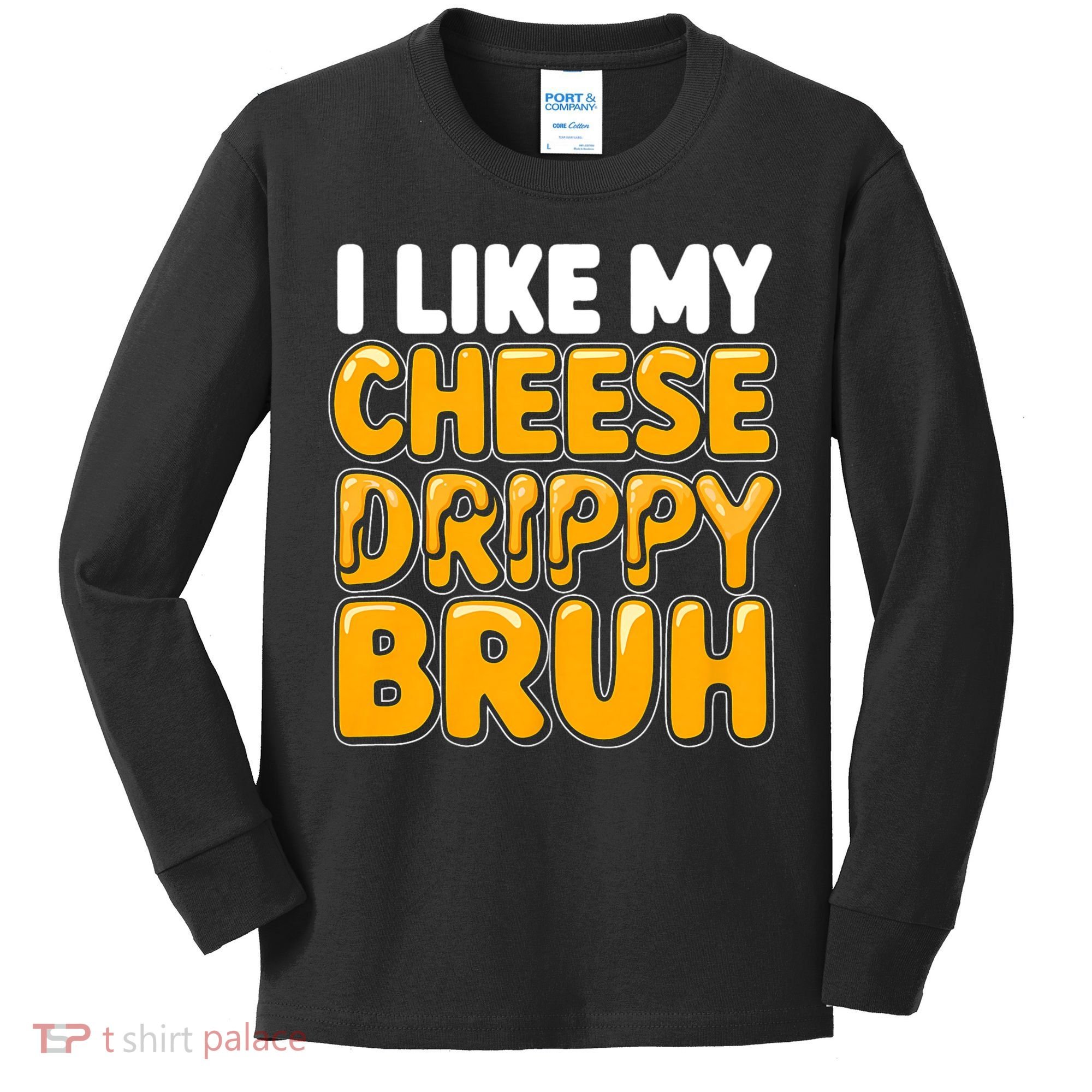 I Like My Cheese Drippy Bruh Funny Meme Kids Long Sleeve Shirt
