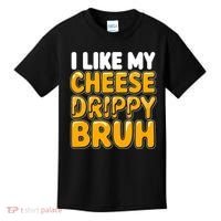 I Like My Cheese Drippy Bruh Funny Meme Kids T-Shirt thumb 0