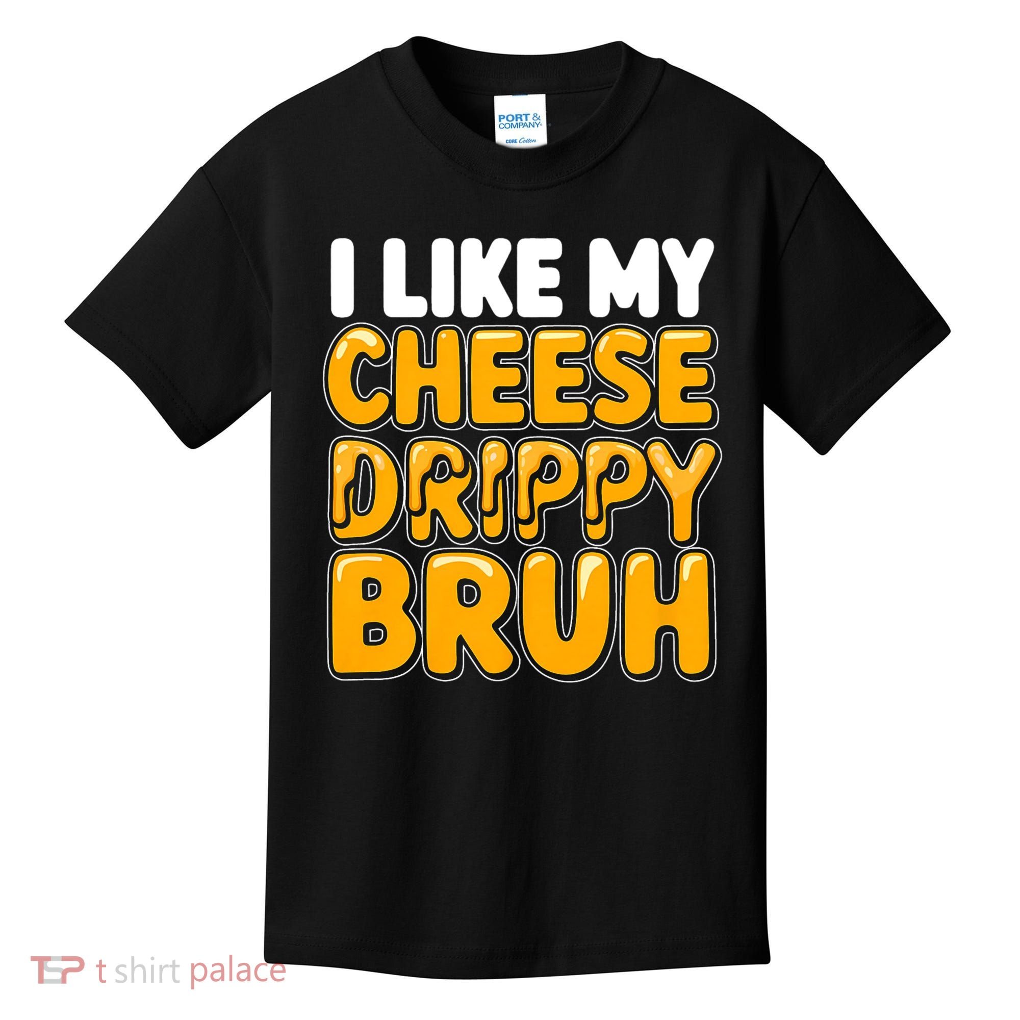 I Like My Cheese Drippy Bruh Funny Meme Kids T-Shirt