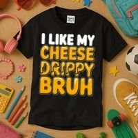 I Like My Cheese Drippy Bruh Funny Meme Kids T-Shirt thumb 3