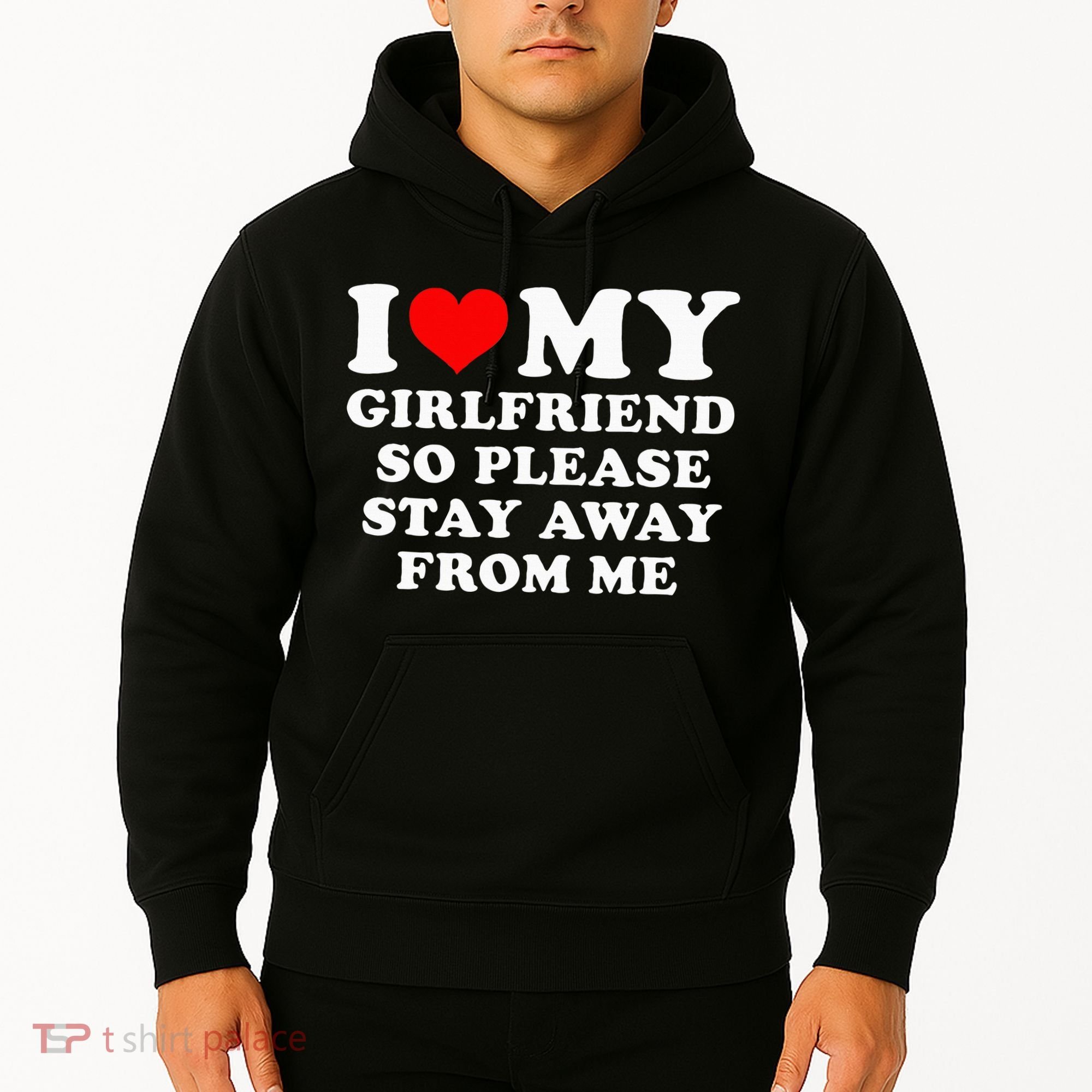 I Love My Girlfriend So Please Stay Away From Me Funny GF Hoodie