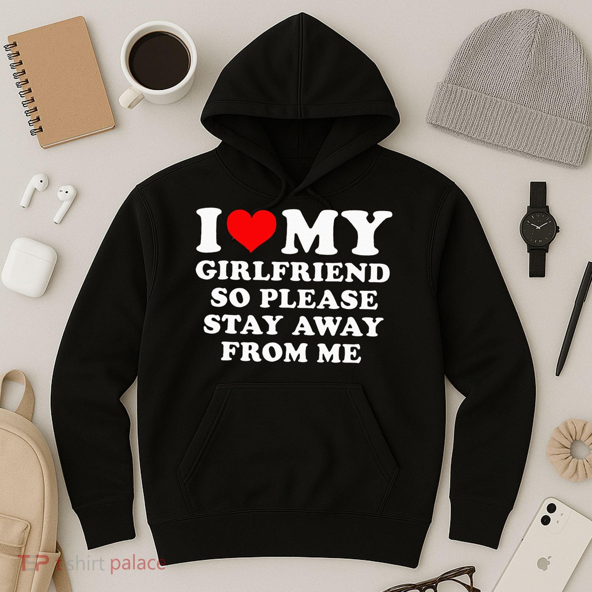 I Love My Girlfriend So Please Stay Away From Me Funny GF Hoodie