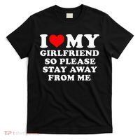 I Love My Girlfriend So Please Stay Away From Me Funny GF T-Shirt thumb 0