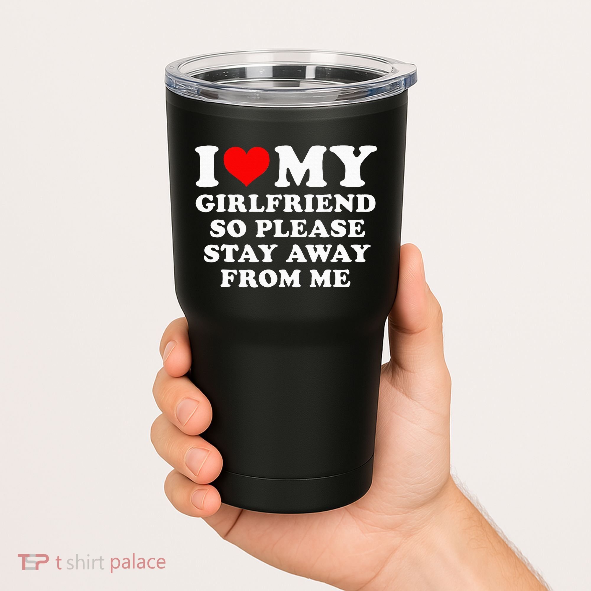 I Love My Girlfriend So Please Stay Away From Me Funny GF Tumbler