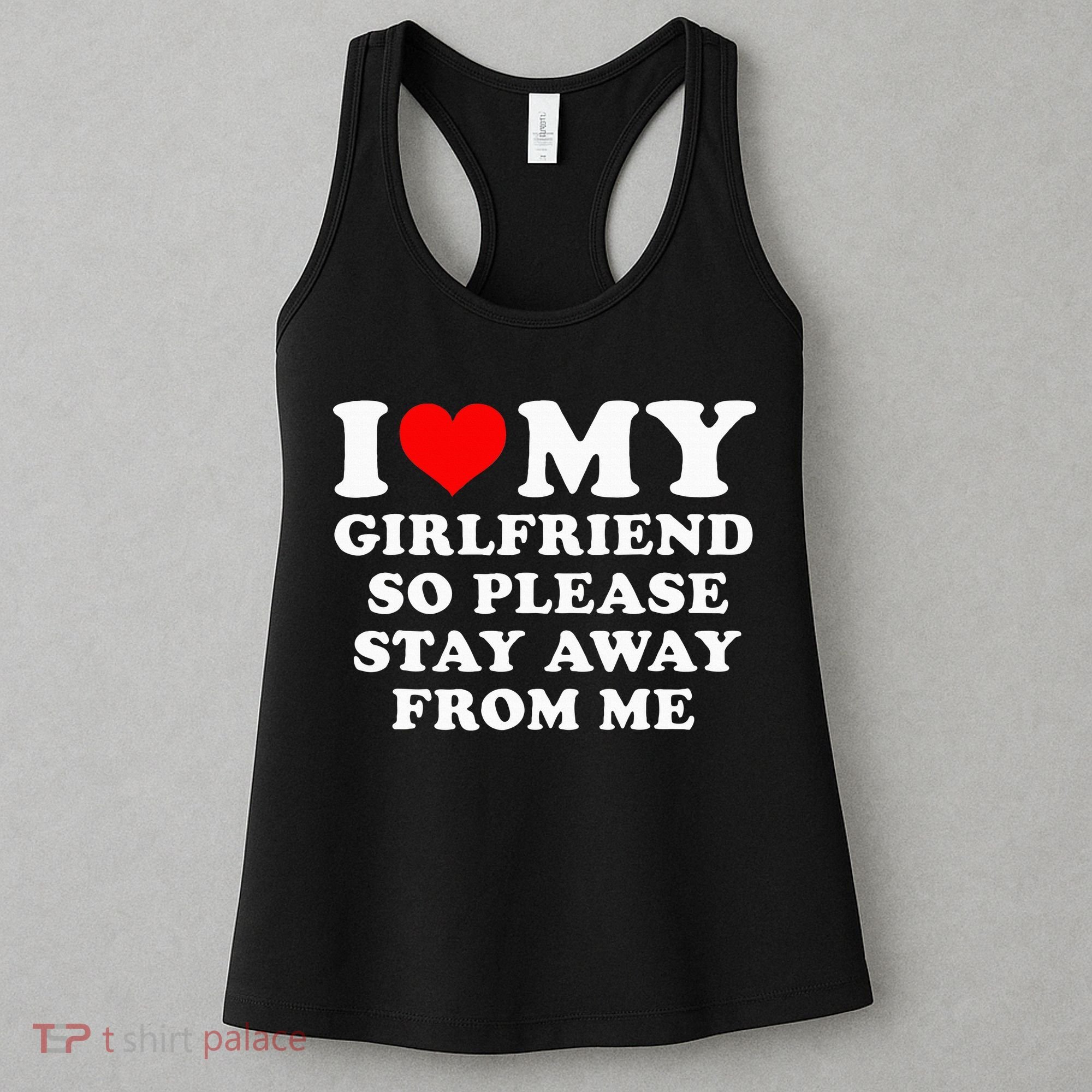 I Love My Girlfriend So Please Stay Away From Me Funny GF Women's Tank Top