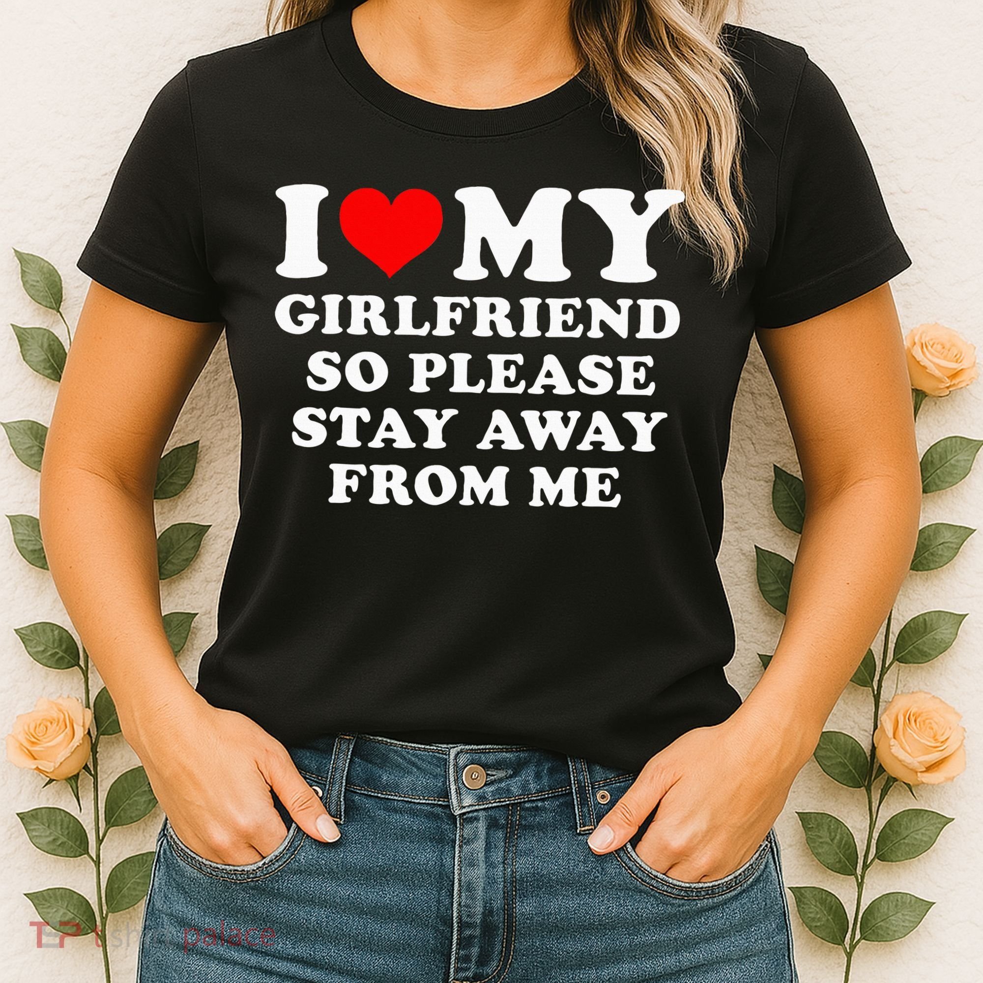I Love My Girlfriend So Please Stay Away From Me Funny GF Women's T-Shirt
