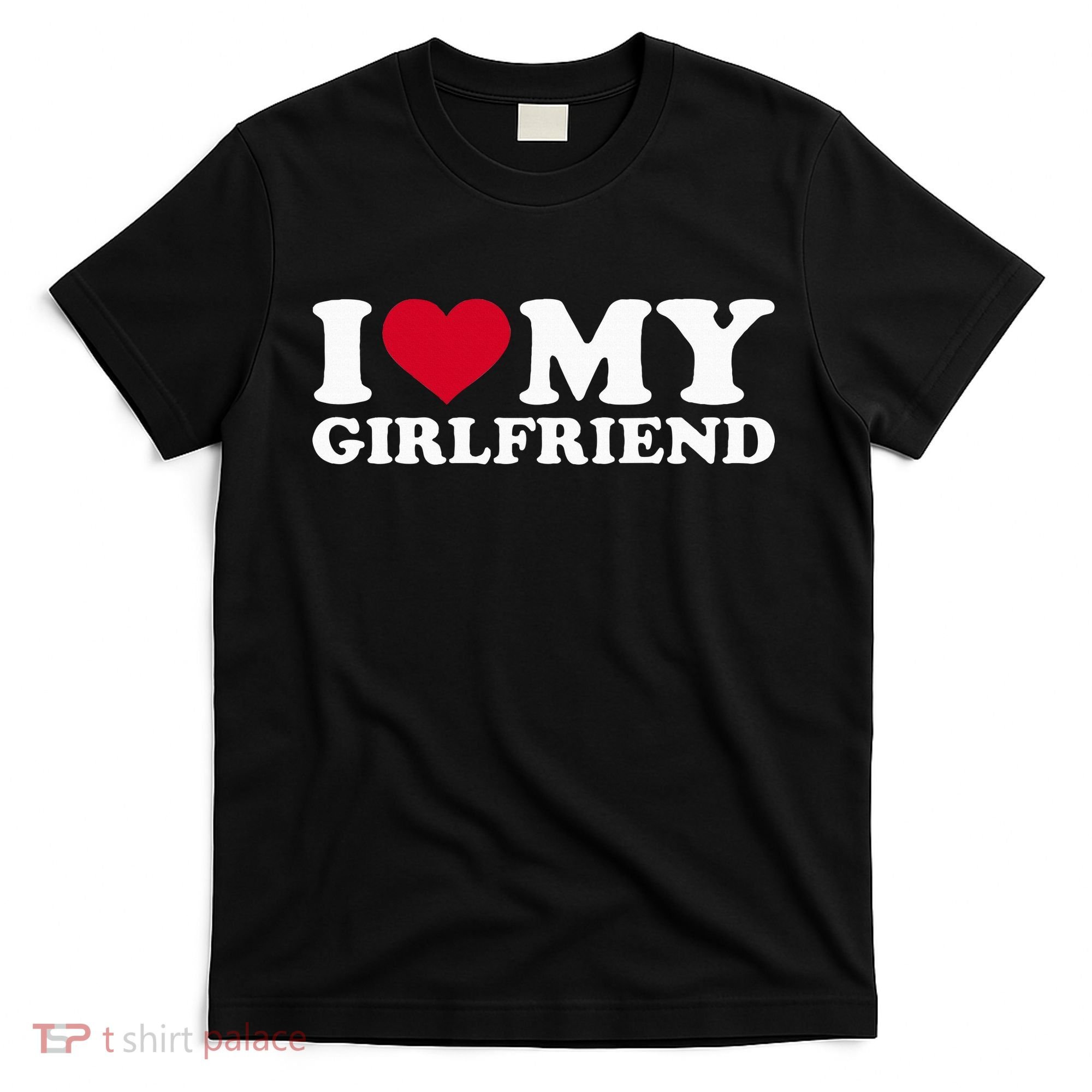 I Love My Girlfriend T-Shirt