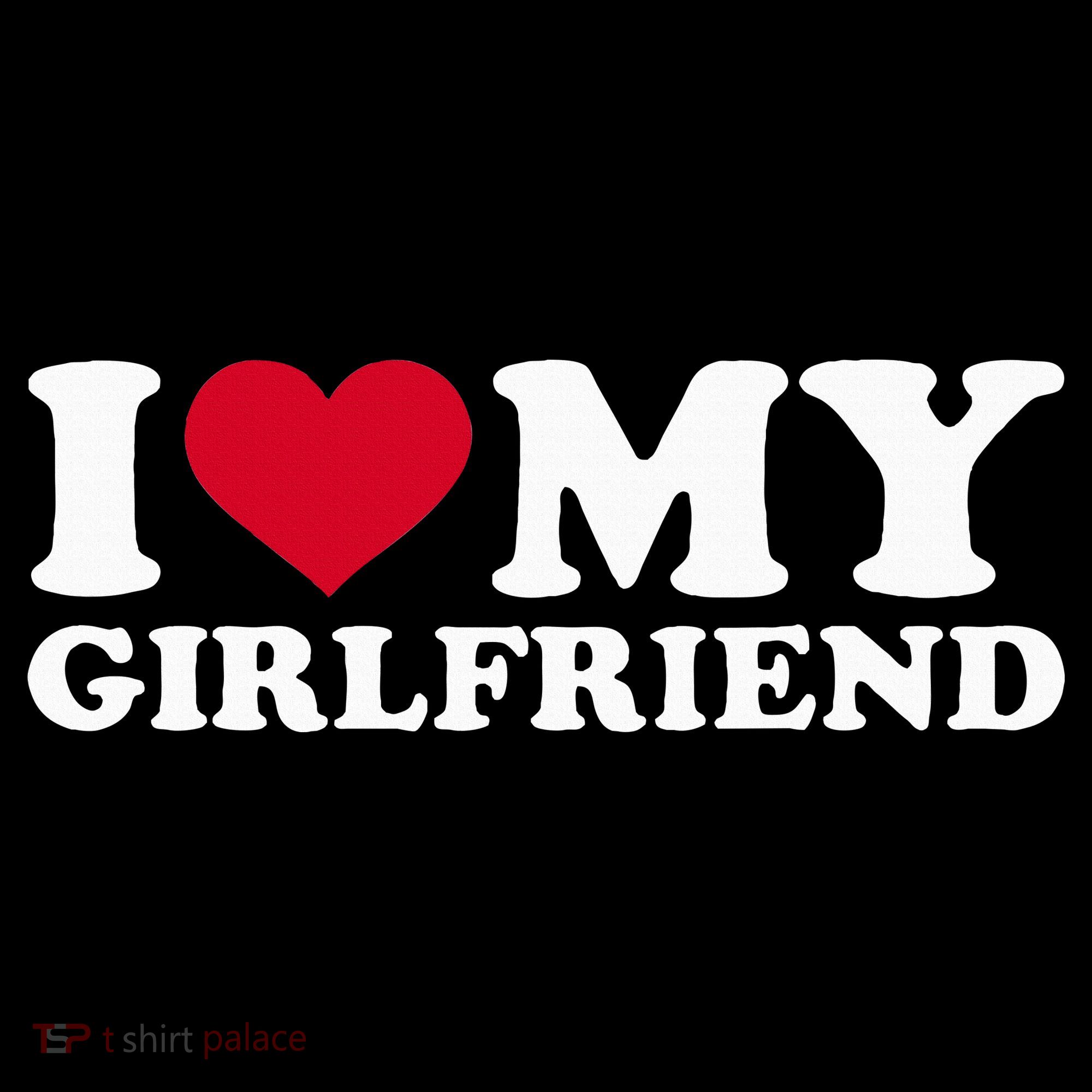 I Love My Girlfriend T-Shirt