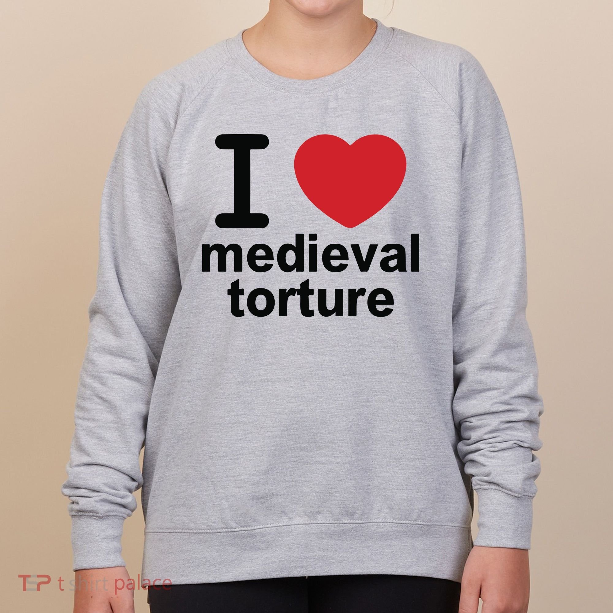 I Love Medieval Torture Women's Sweatshirt
