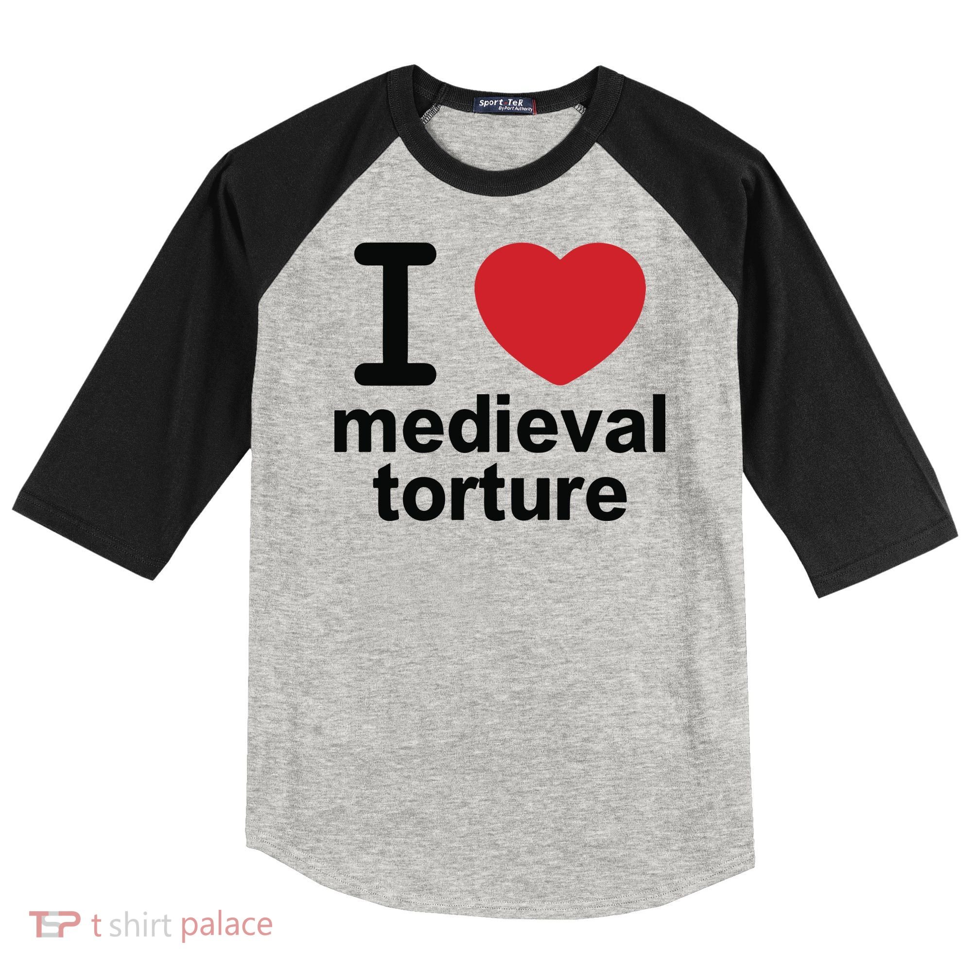 I Love Medieval Torture Raglan Baseball Sleeve Shirt