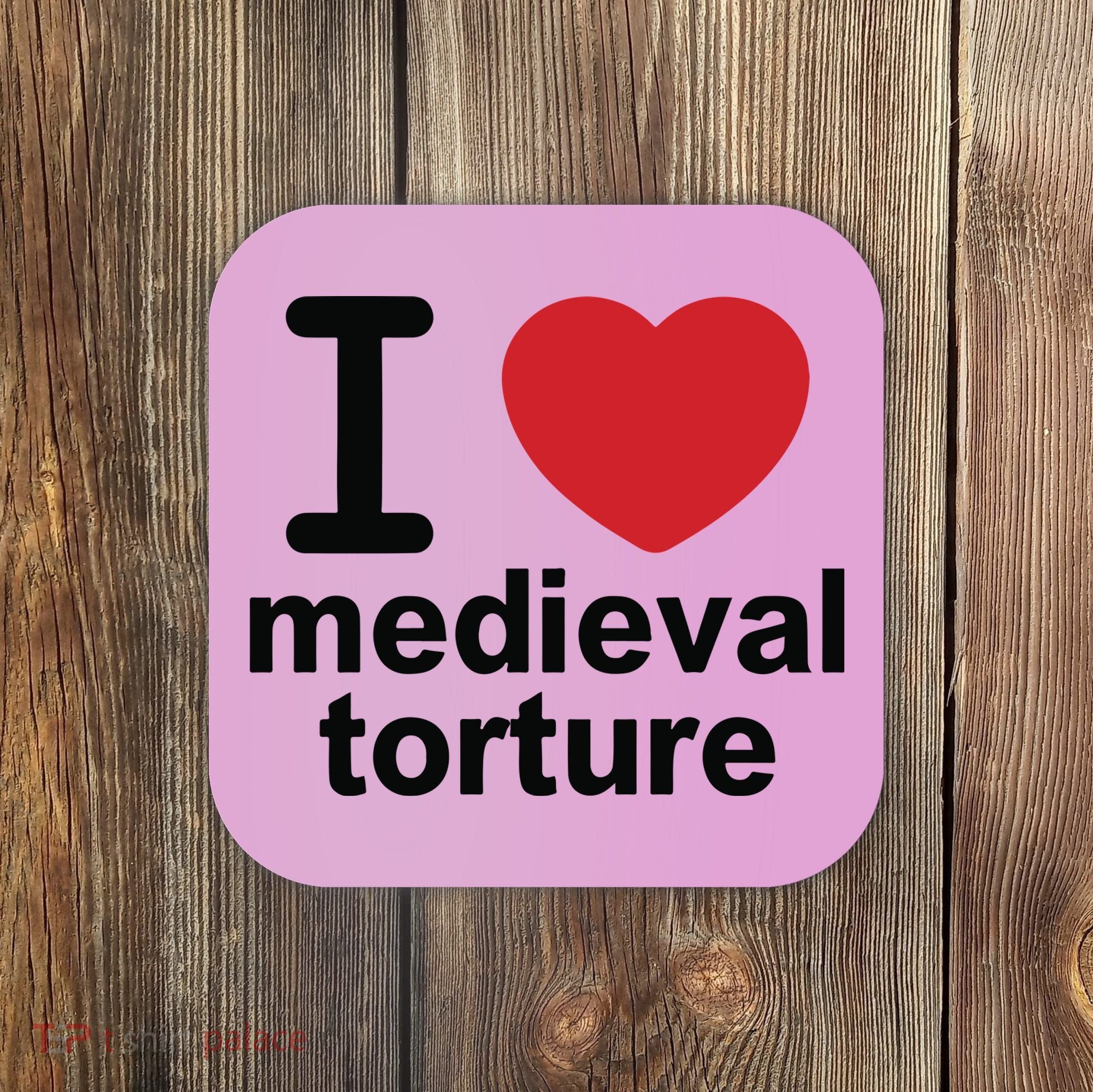 I Love Medieval Torture Coaster