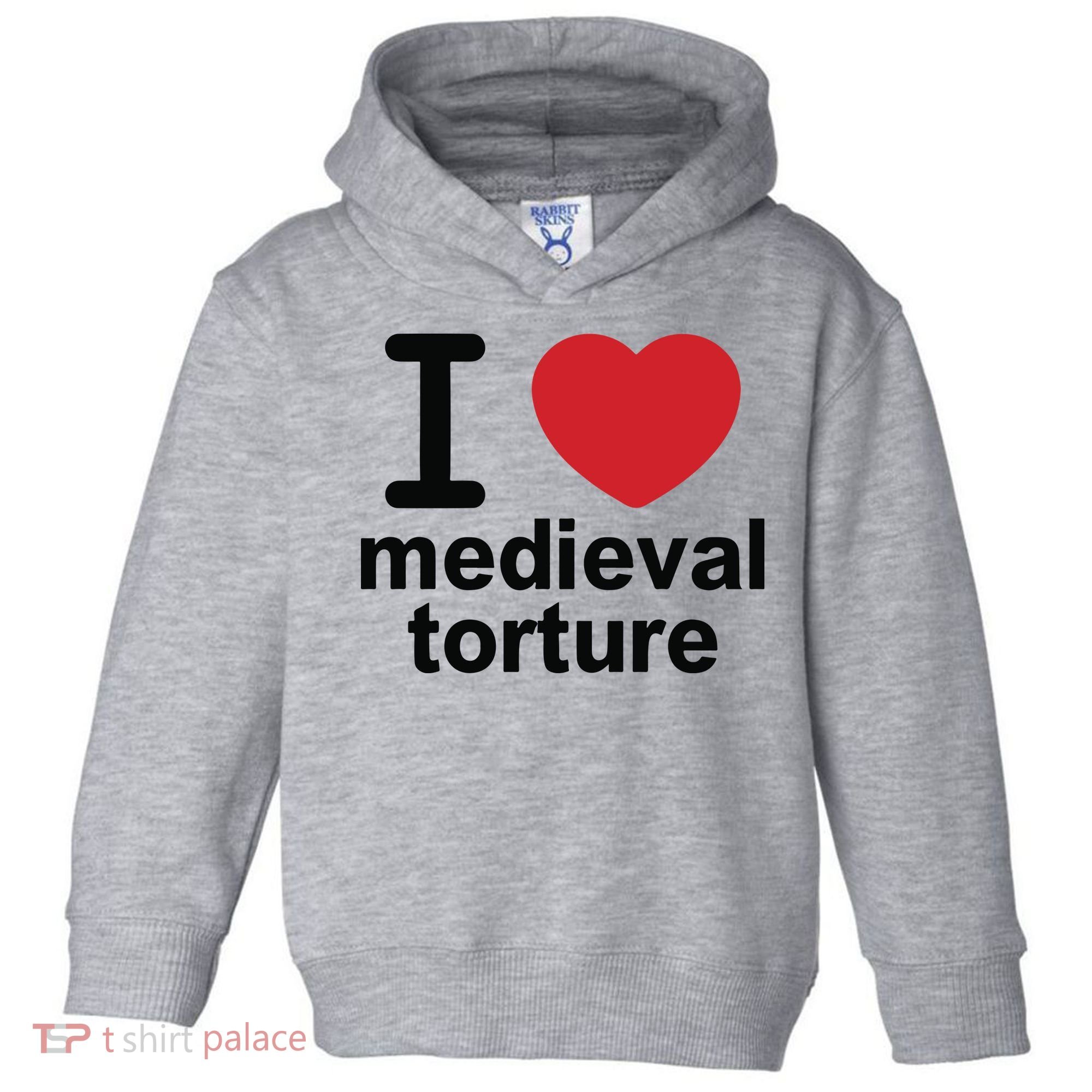 I Love Medieval Torture Toddler Hoodie