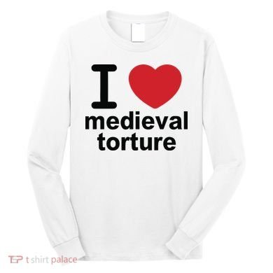 I Love Medieval Torture Long Sleeve Shirt