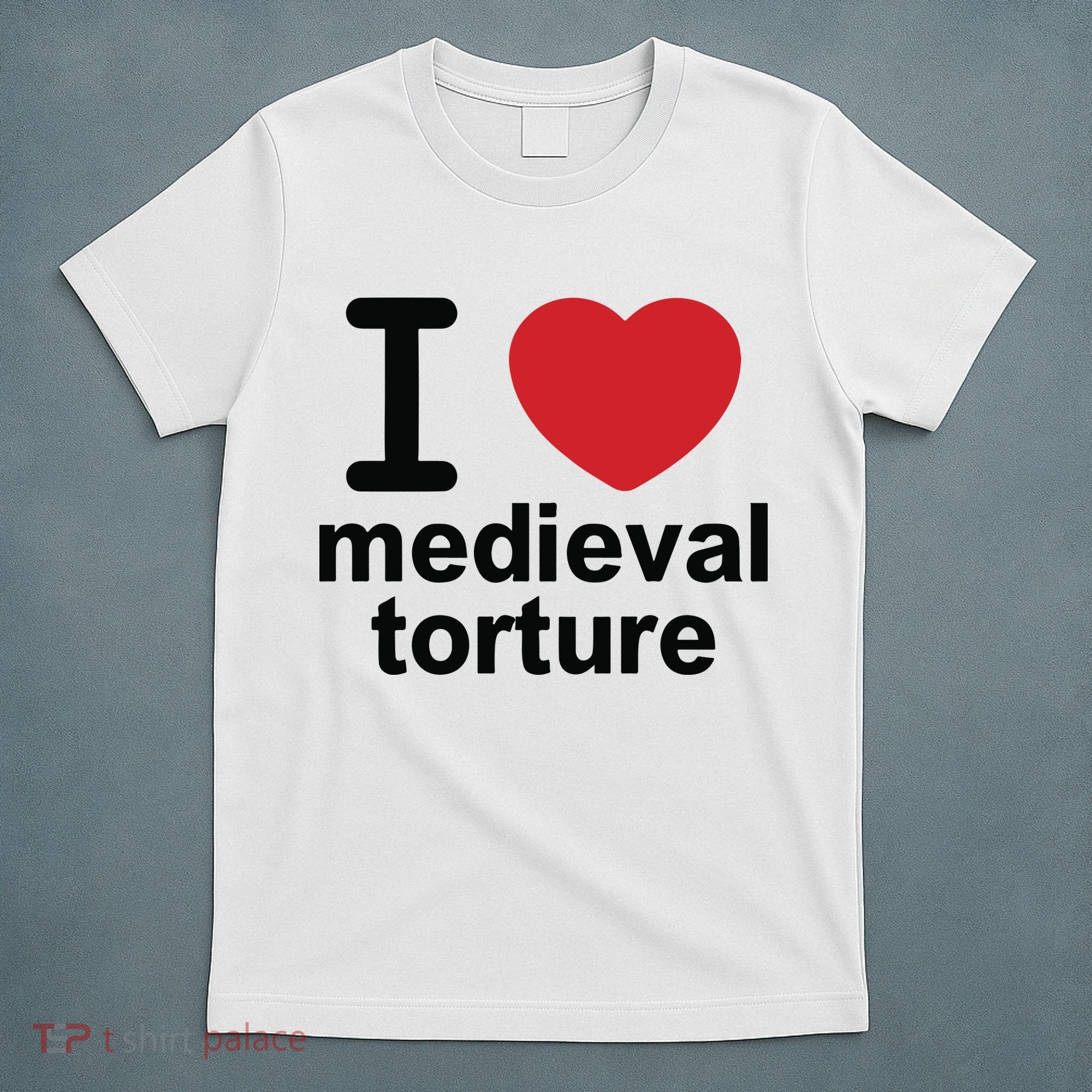 I Love Medieval Torture T-Shirt
