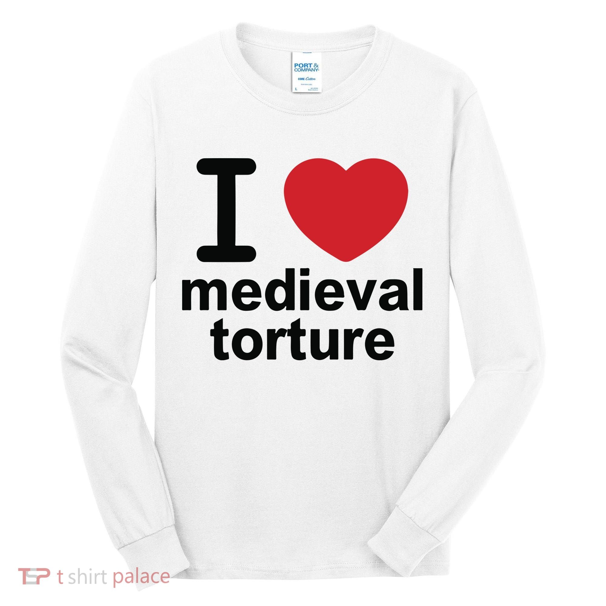 I Love Medieval Torture Tall Long Sleeve Shirt
