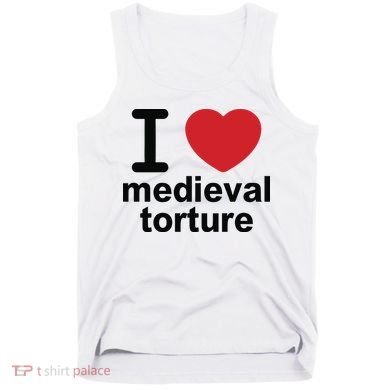 I Love Medieval Torture Tank Top