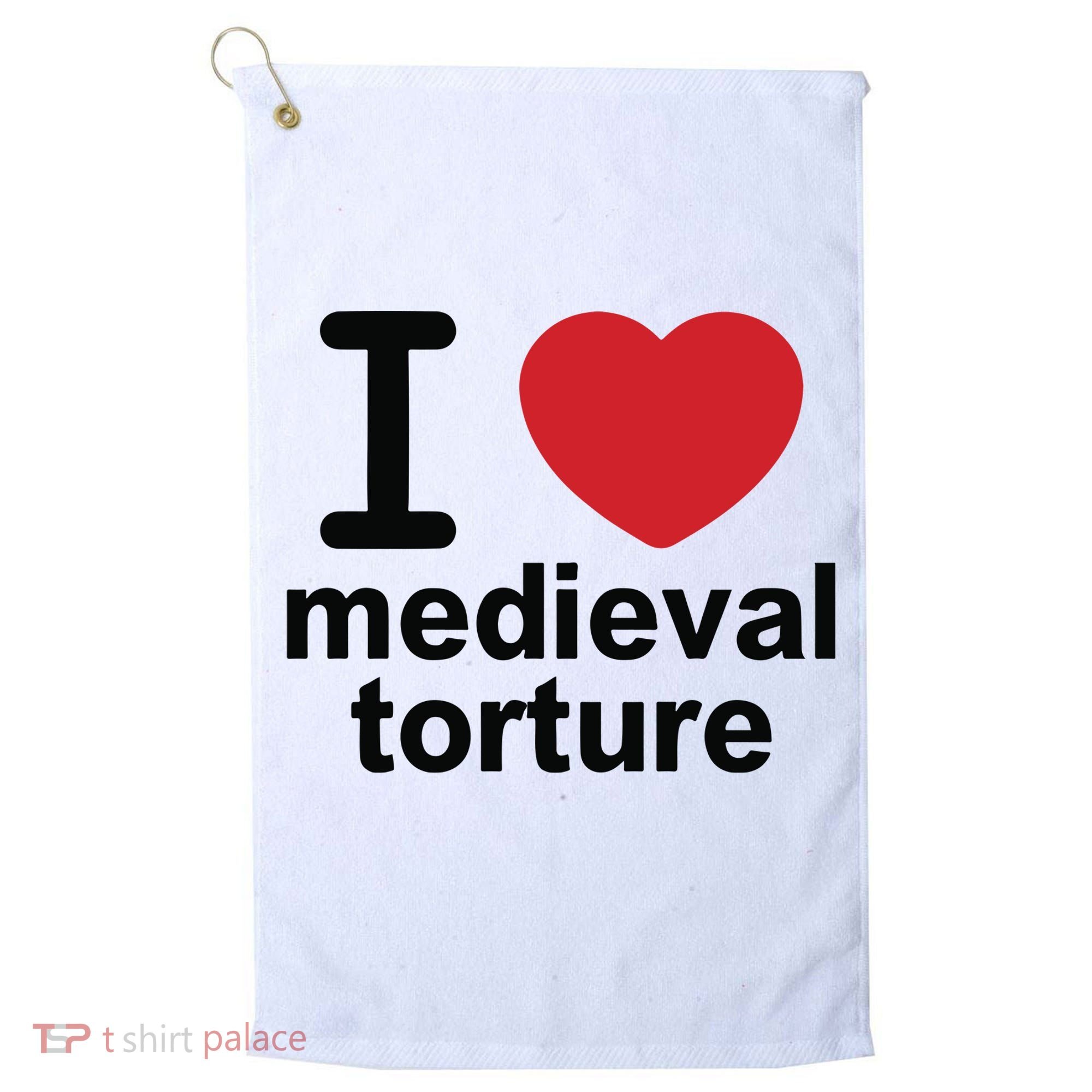 I Love Medieval Torture Golf Towel