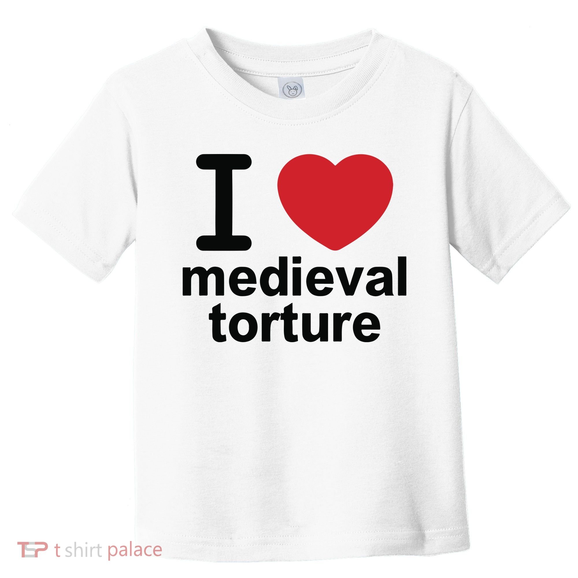 I Love Medieval Torture Toddler T-Shirt