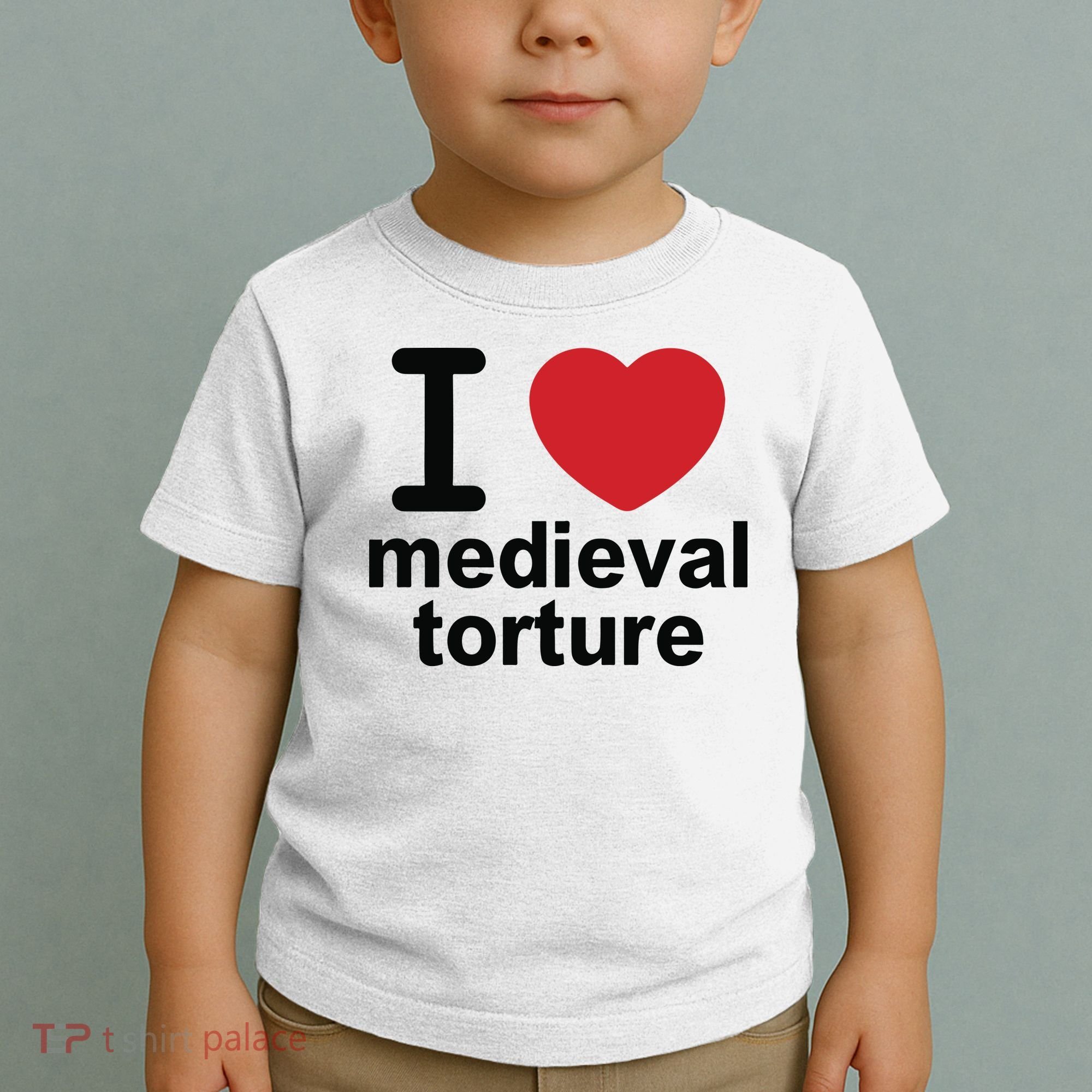 I Love Medieval Torture Toddler T-Shirt