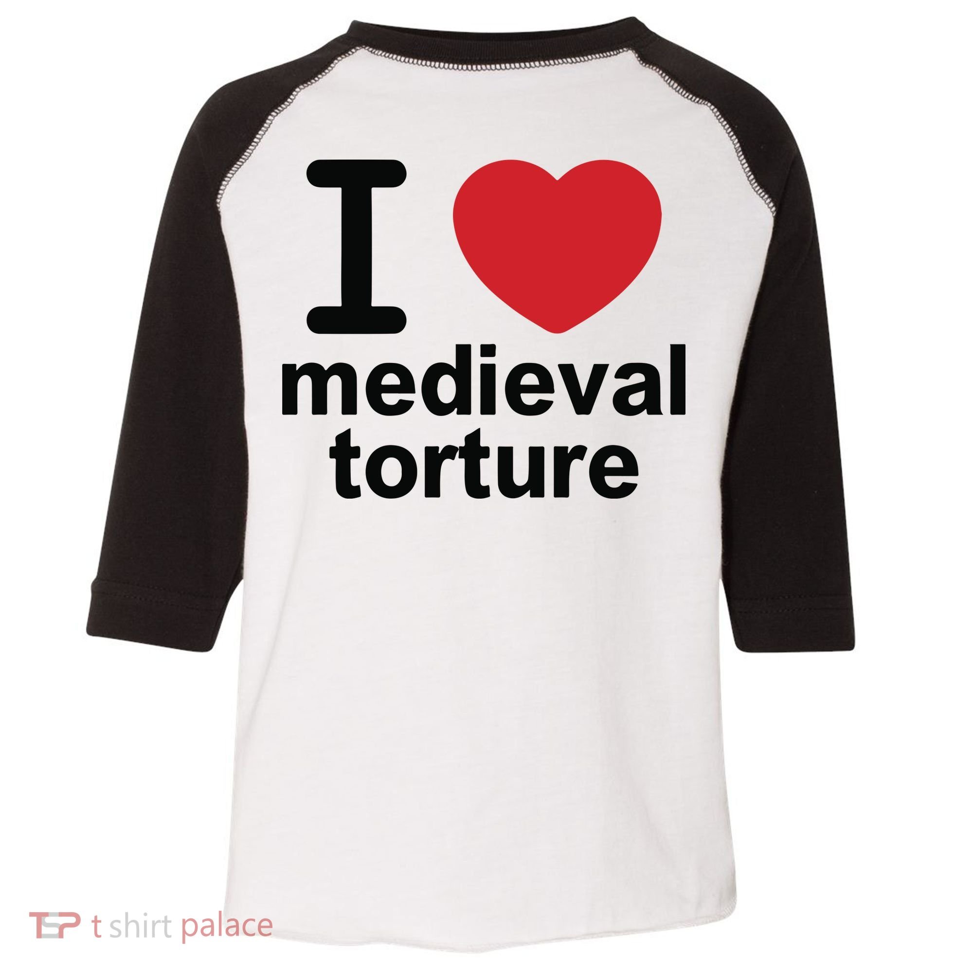 I Love Medieval Torture Toddler Fine Jersey T-Shirt