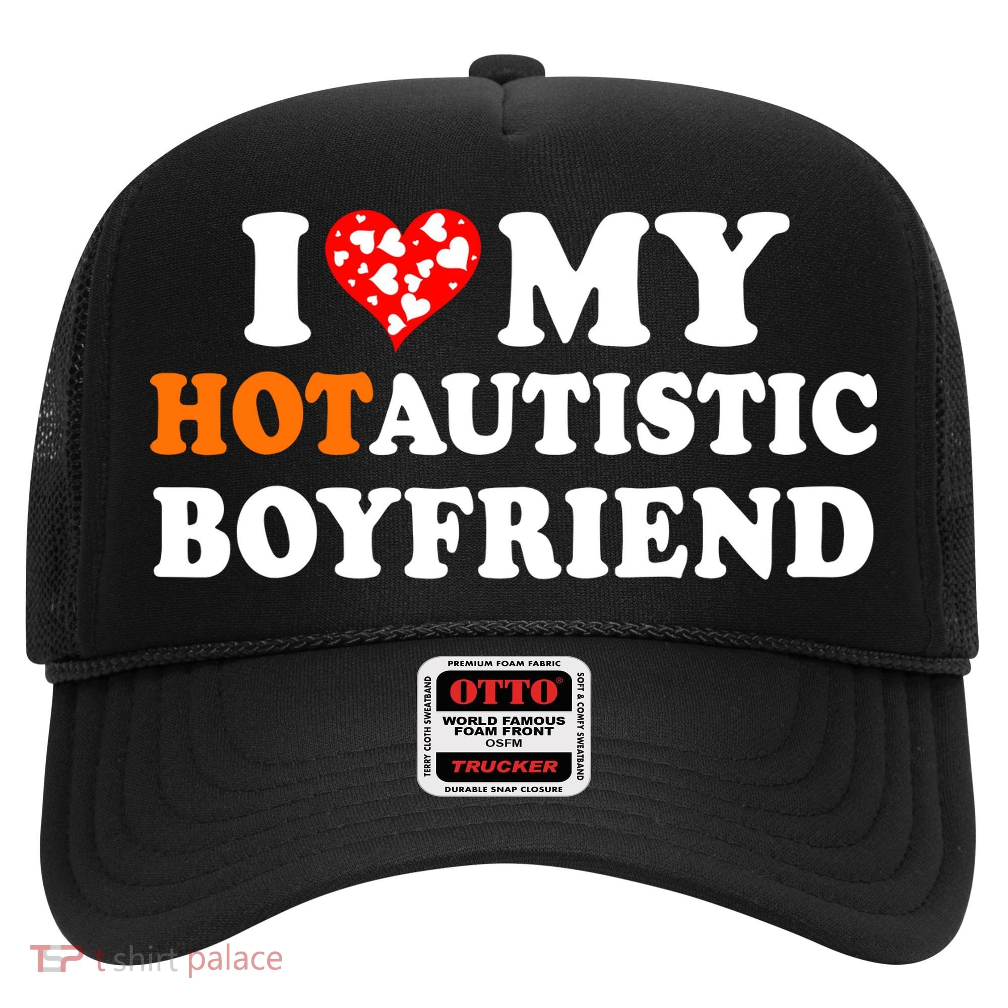 I Love My Hot Autistic Boyfriend Hat