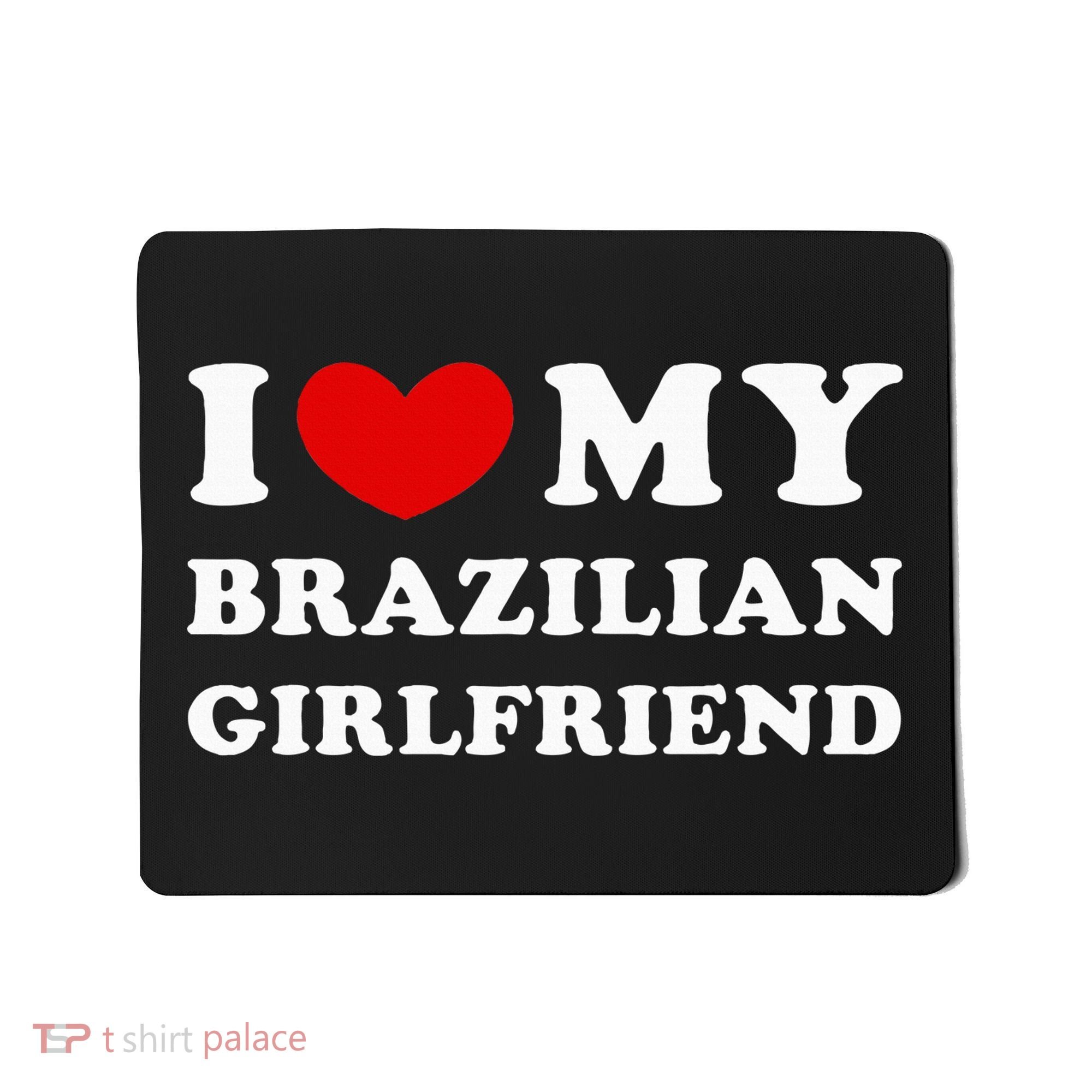 I Love My Brazilian Girlfriend Mousepad