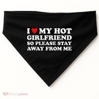 I Love My Hot Girlfriend So Please Stay Away From Me USA-Made Doggie Bandana thumb 0