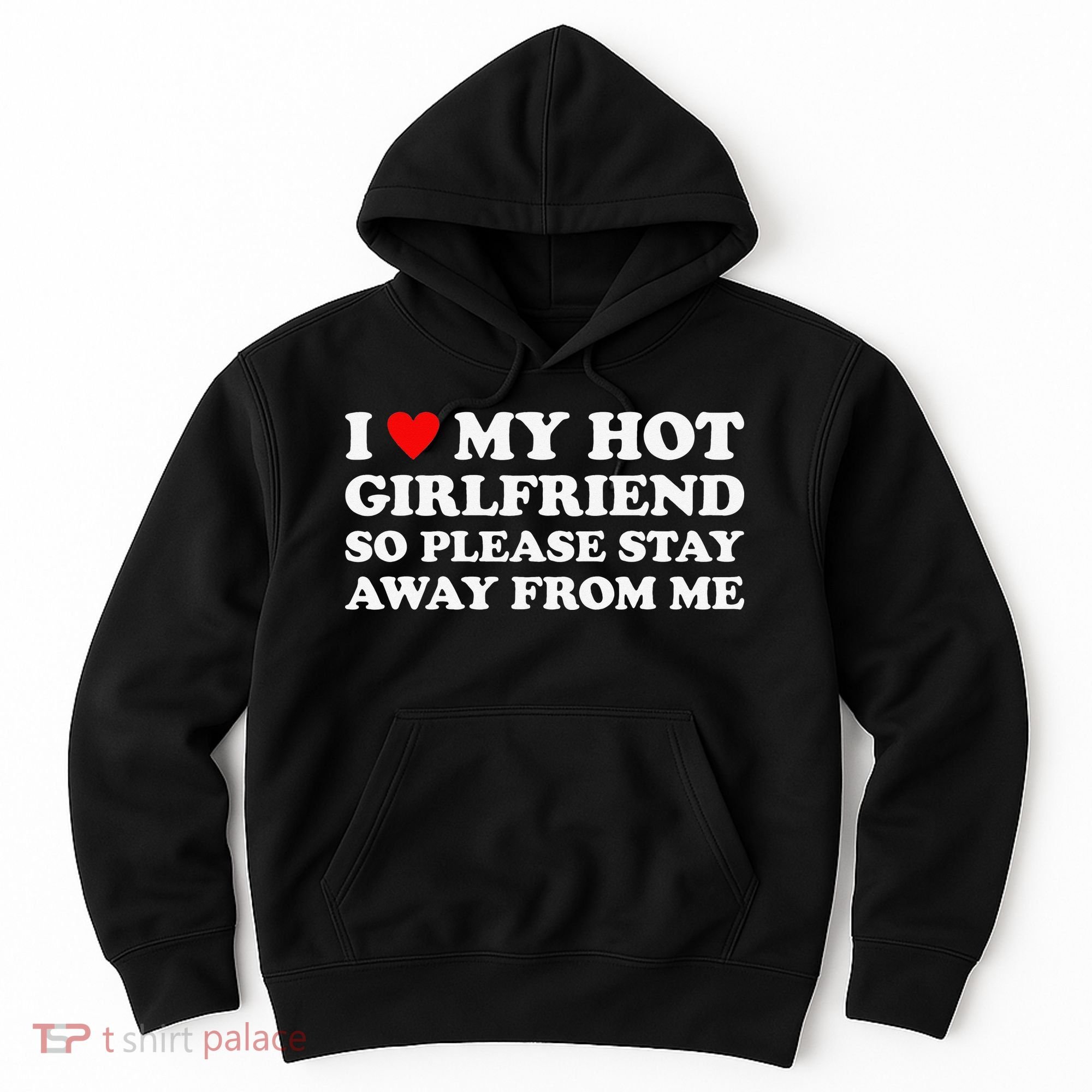 I Love My Hot Girlfriend So Please Stay Away From Me Hoodie
