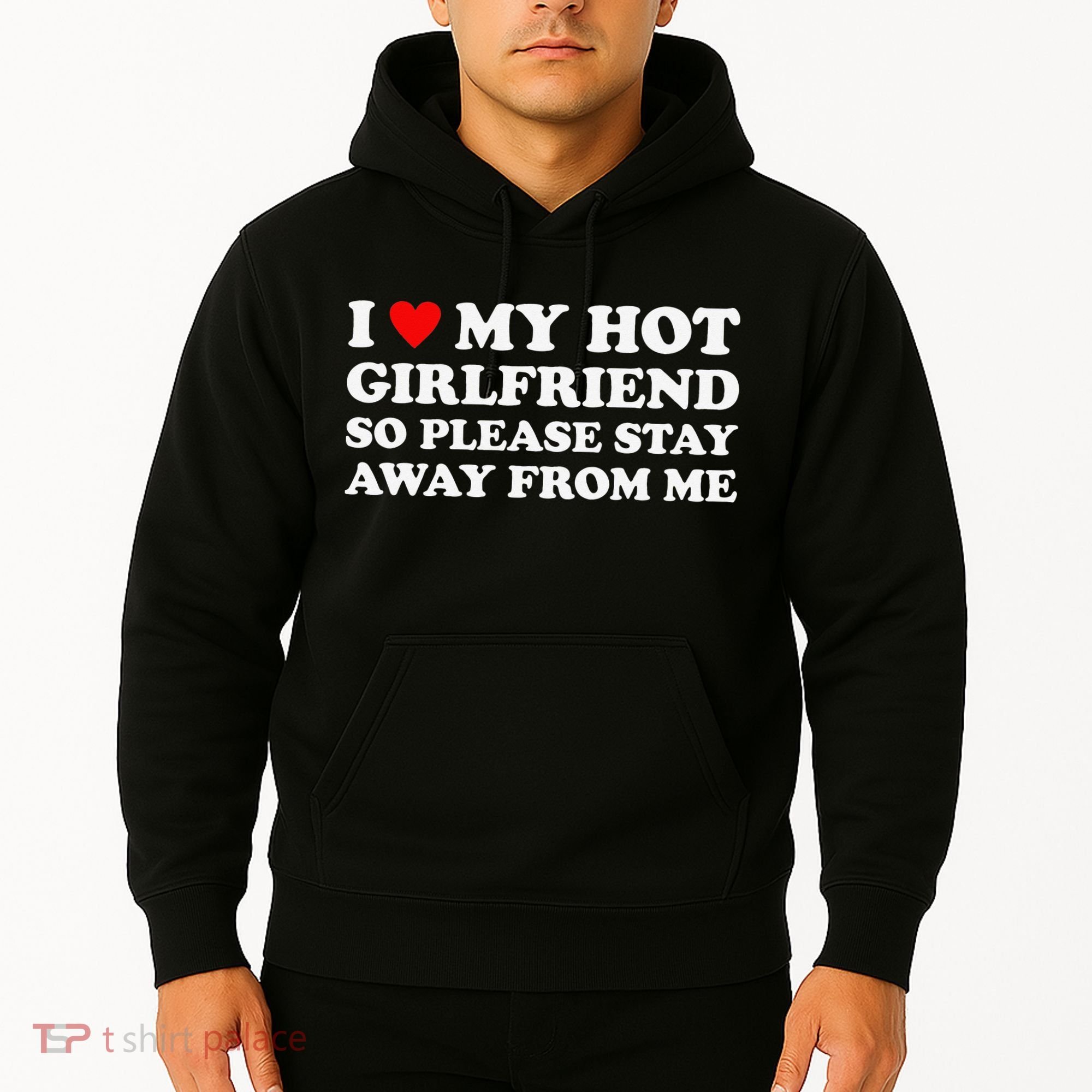I Love My Hot Girlfriend So Please Stay Away From Me Hoodie