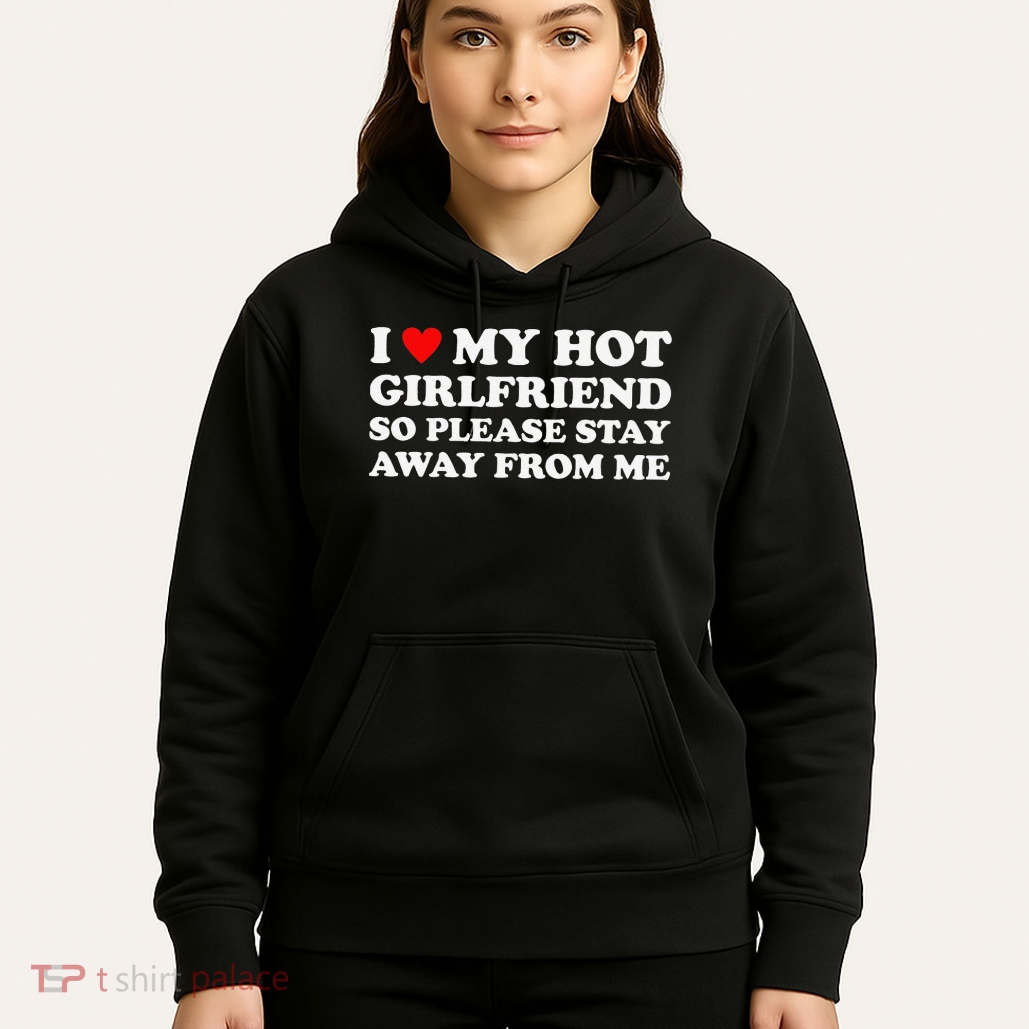 I Love My Hot Girlfriend So Please Stay Away From Me Hoodie
