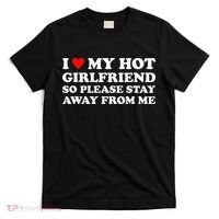 I Love My Hot Girlfriend So Please Stay Away From Me T-Shirt thumb 0