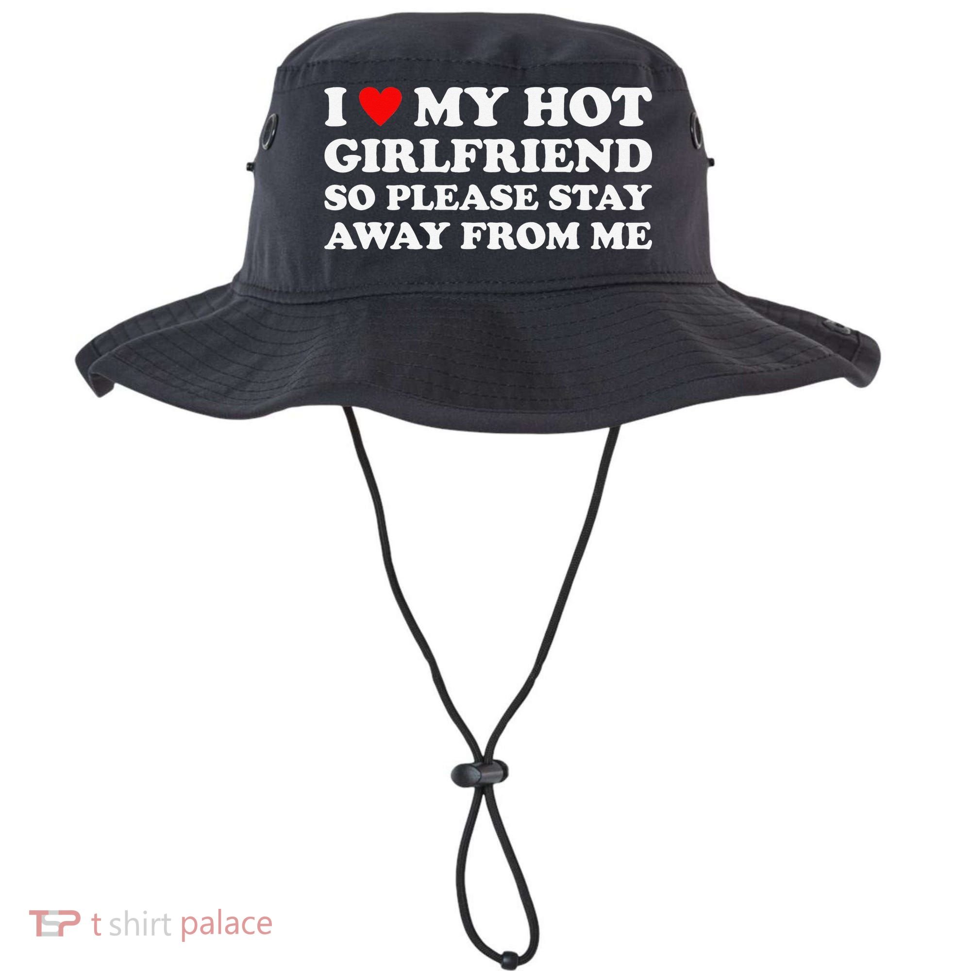 I Love My Hot Girlfriend So Please Stay Away From Me Bucket Hat
