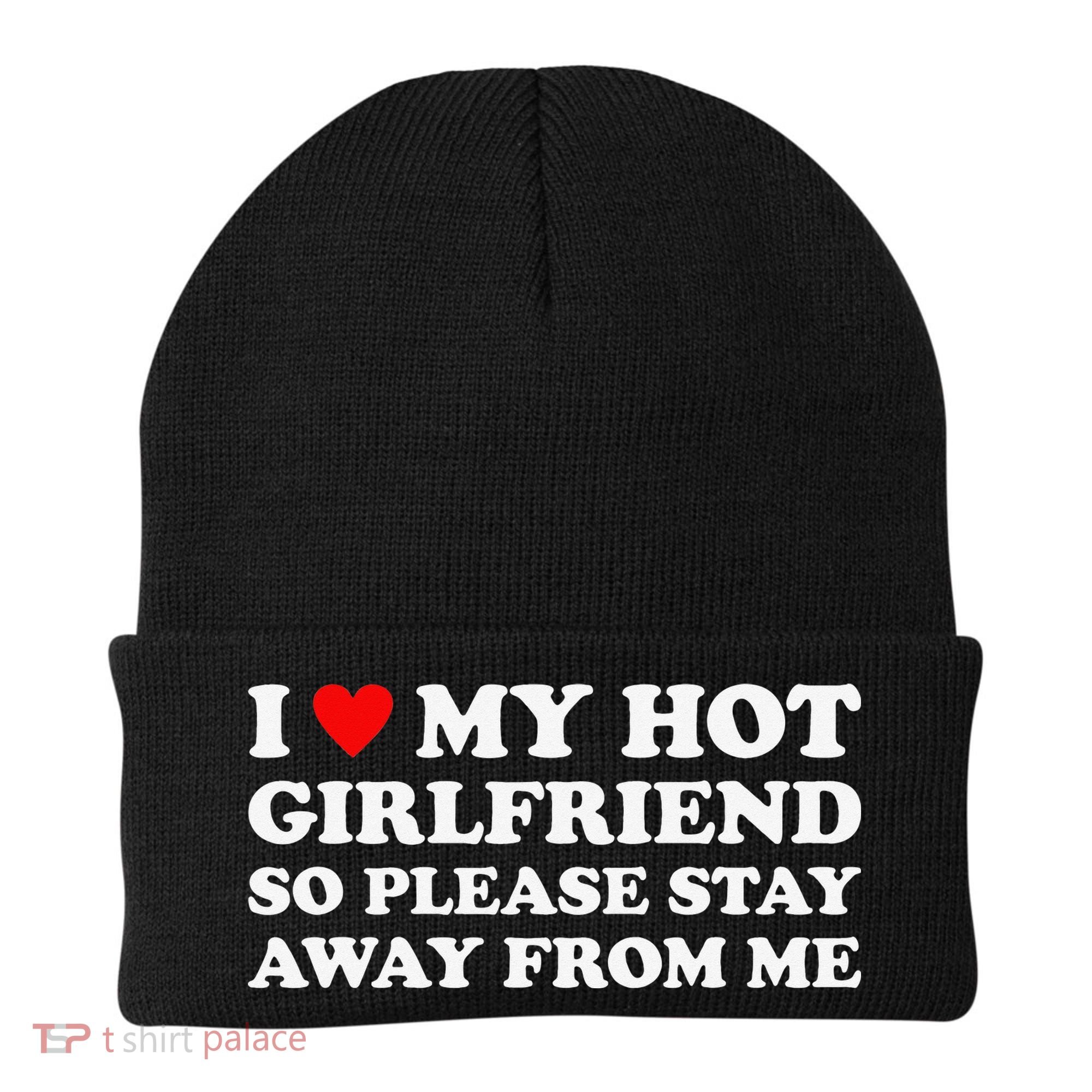 I Love My Hot Girlfriend So Please Stay Away From Me Beanie