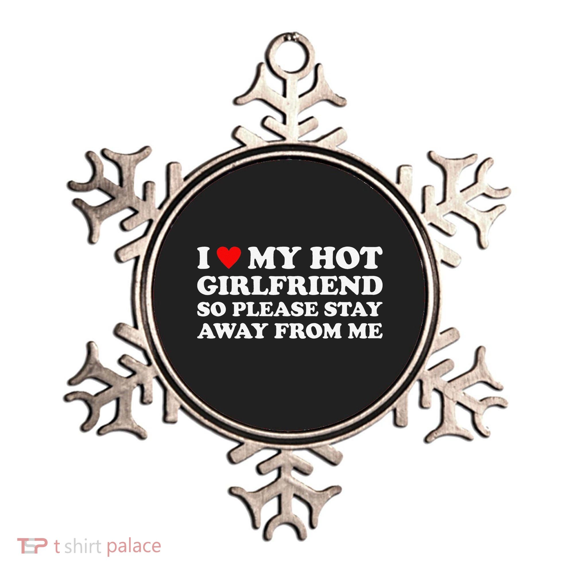 I Love My Hot Girlfriend So Please Stay Away From Me Ornament