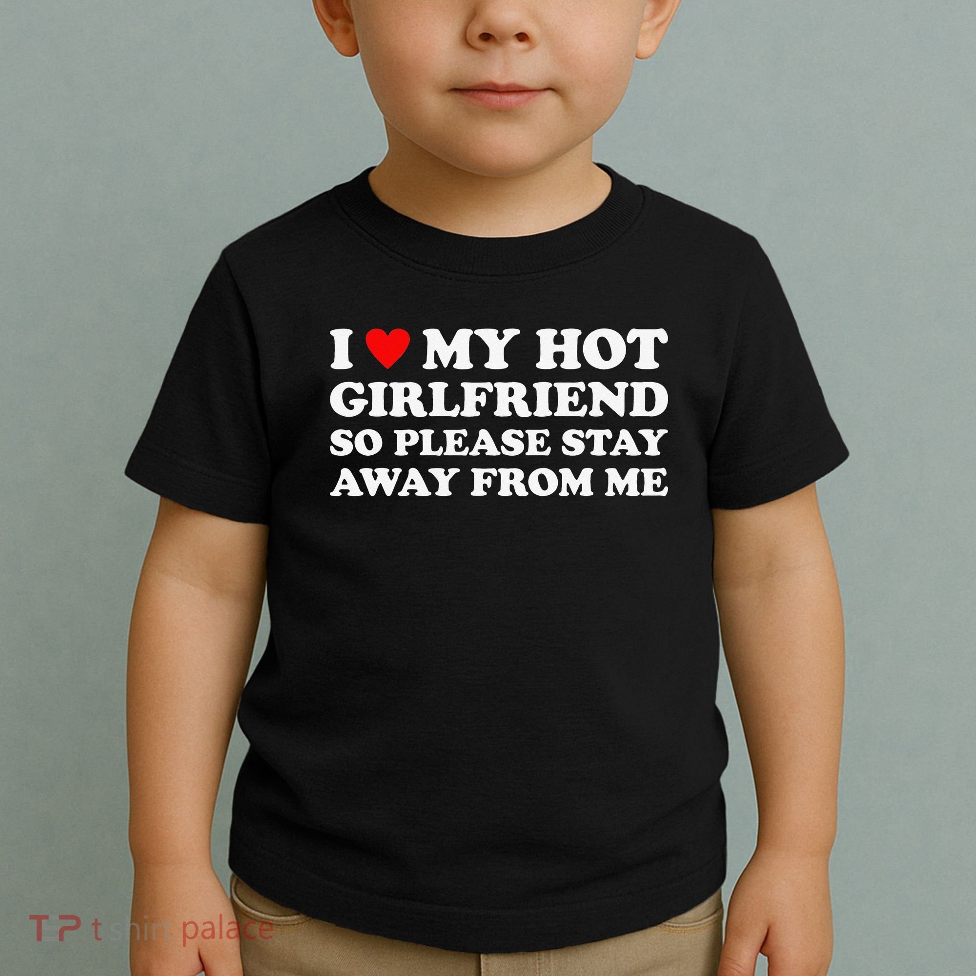 I Love My Hot Girlfriend So Please Stay Away From Me Toddler T-Shirt