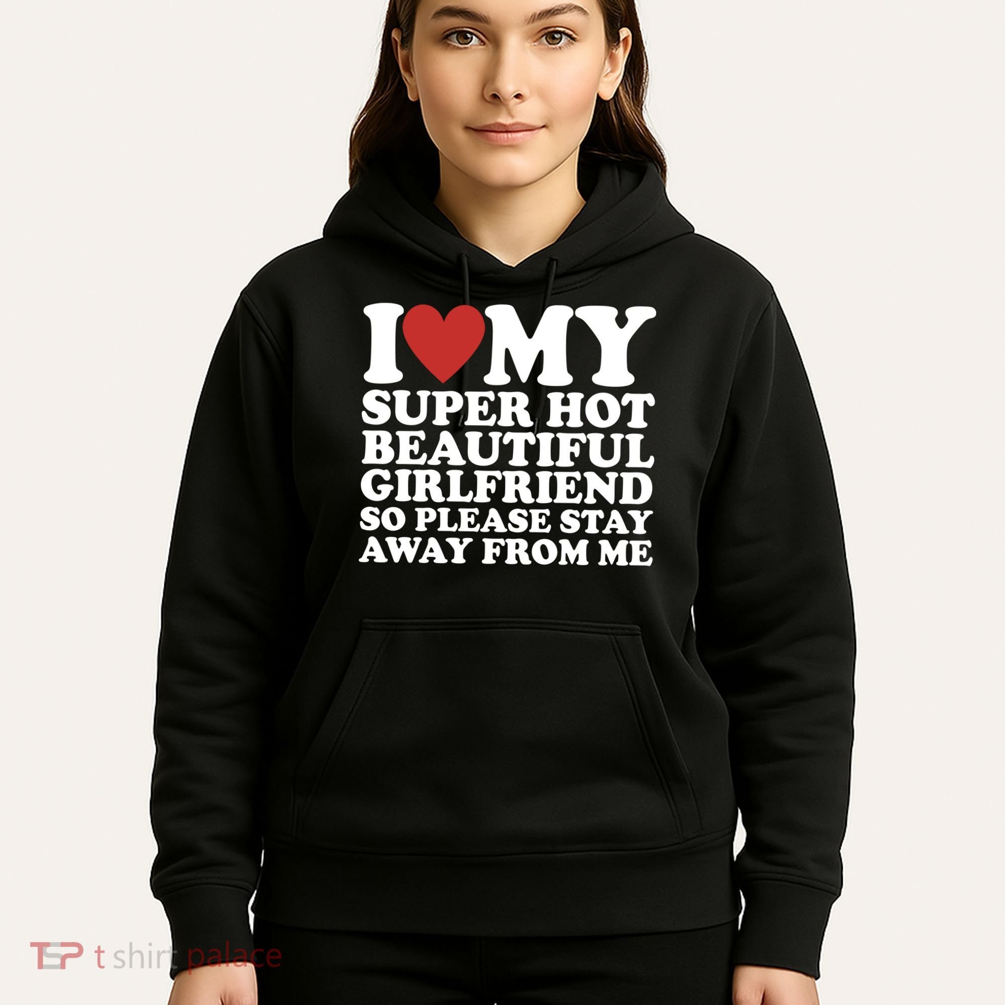 I Love My Super Hot Beautiful Girlfriend So Please Stay Away From Me Hoodie