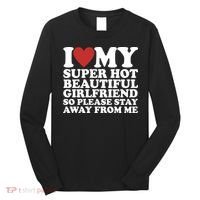 I Love My Super Hot Beautiful Girlfriend So Please Stay Away From Me Long Sleeve Shirt thumb 0