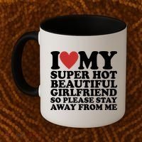 I Love My Super Hot Beautiful Girlfriend So Please Stay Away From Me Coffee Mug thumb 2