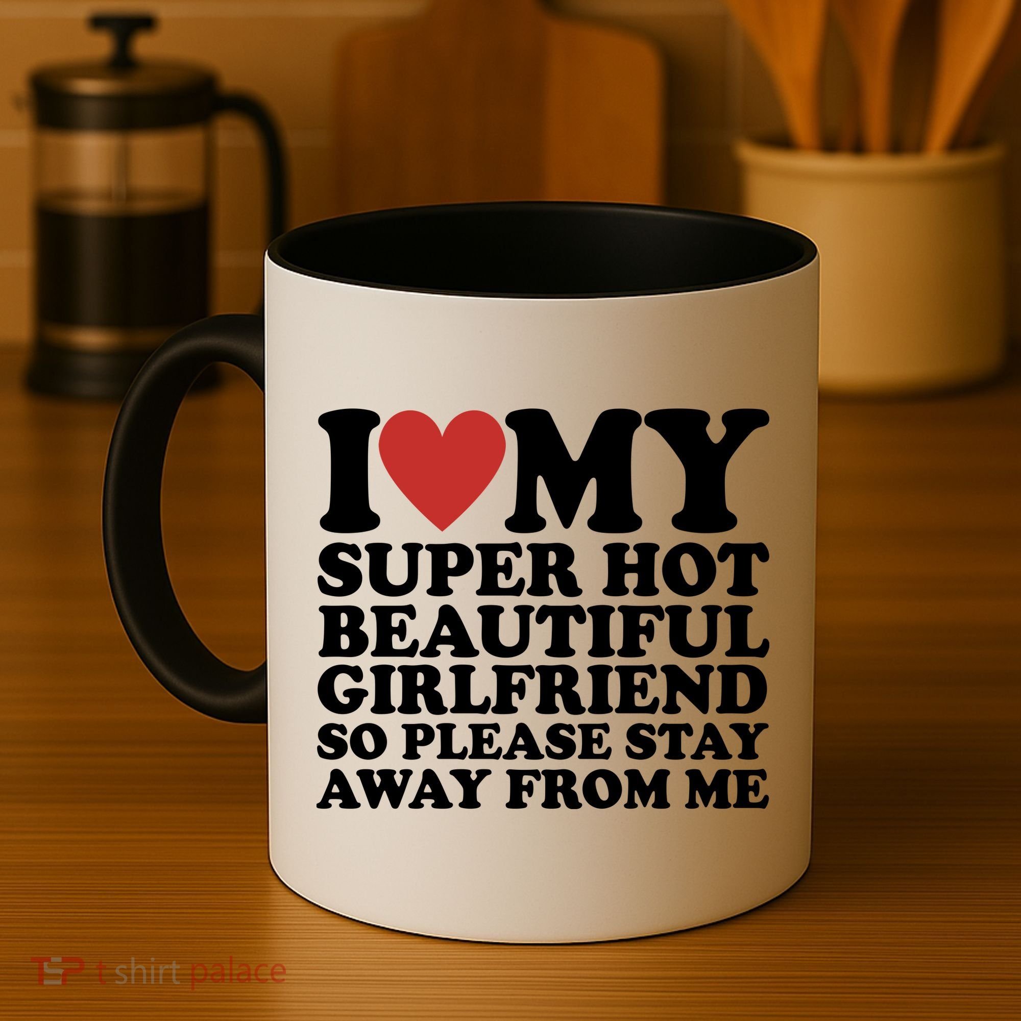 I Love My Super Hot Beautiful Girlfriend So Please Stay Away From Me Coffee Mug