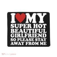 I Love My Super Hot Beautiful Girlfriend So Please Stay Away From Me Mousepad thumb 0