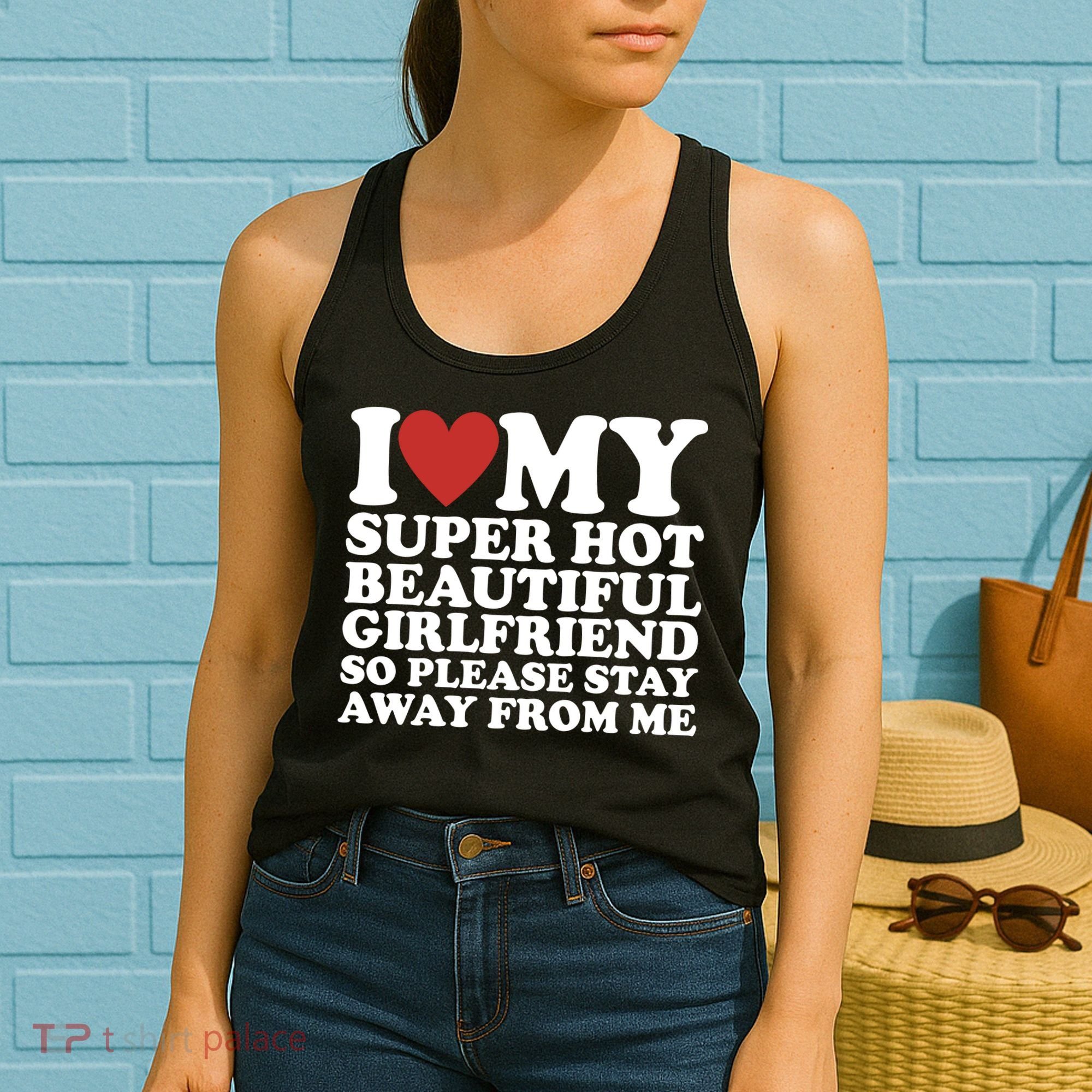 I Love My Super Hot Beautiful Girlfriend So Please Stay Away From Me Women's Tank Top